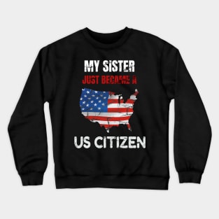 My Sister US CITIZEN American Flag Map Crewneck Sweatshirt